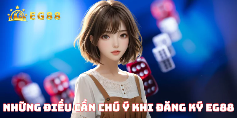 Những điều cần chú ý khi thực hiện EG88 đăng ký