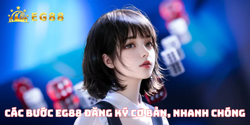 Các bước EG88 đăng ký cơ bản, nhanh chóng