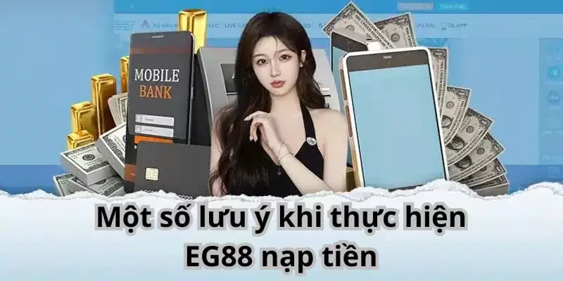 Một số lưu ý khi thực hiện EG88 nạp tiền